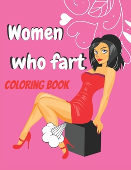 Paperback women who fart coloring book: A fun coloring book for adults large print To relieve stress and relax Book