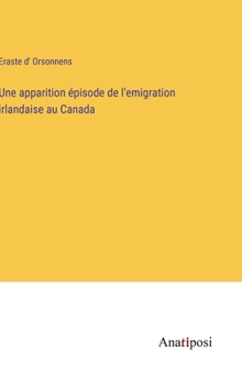 Hardcover Une apparition épisode de l'emigration irlandaise au Canada [French] Book