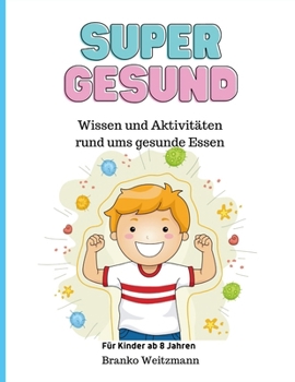 Super Gesund: Wissen und Aktivitäten rund ums gesunde Essen