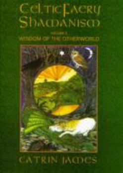 Paperback Celtic Faery Shamanism Volume II: Wisdom of the Otherworld Book