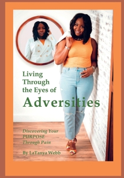 Paperback Living Through the Eyes of Adversities: Discovering Your Purpose Through Pain Book