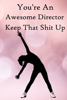Paperback You're an Awesome Director. Keep That Shit Up: 100 Blank Lined Notebook Paperback Book