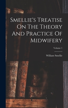 Hardcover Smellie's Treatise On The Theory And Practice Of Midwifery; Volume 1 Book