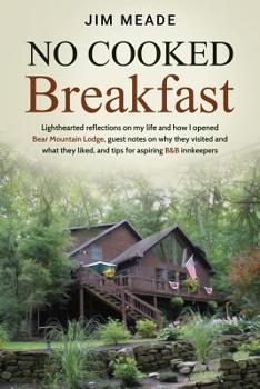 Paperback No Cooked Breakfast: Lighthearted reflections on my life and how I opened Bear Mountain Lodge, guest notes on why they visited and what the Book