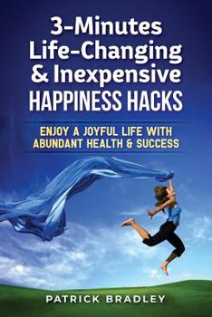Paperback 3-Minutes Life-Changing & Inexpensive Happiness Hacks: Enjoy A Joyful Life With Abundant Health & Success Book