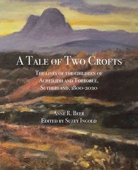 Paperback A Tale of Two Crofts: The lives of the children of Acheilidh and Torroble, Sutherland, 1800-2020 Book