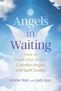Paperback Angels in Waiting: How to Reach Out to Your Guardian Angels and Spirit Guides Book