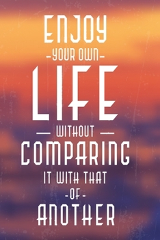 Enjoy your own life without comparing it with that of another: Funny Dot Grid 6x9 Dotted Bullet Journal and Notebook