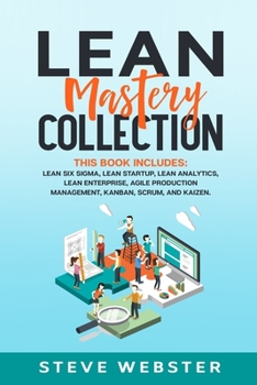 Paperback Lean Mastery Collection: This Book Includes: Lean Six Sigma, Lean Startup, Lean Analytics, Lean Enterprise, Agile Production Management, Kanban Book