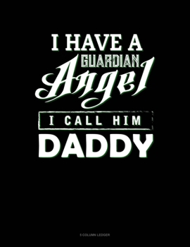 Paperback I Have A Guardian Angel I Call Him Daddy: 5 Column Ledger Book