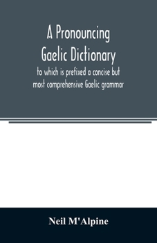 Paperback A pronouncing Gaelic dictionary: to which is prefixed a concise but most comprehensive Gaelic grammar Book