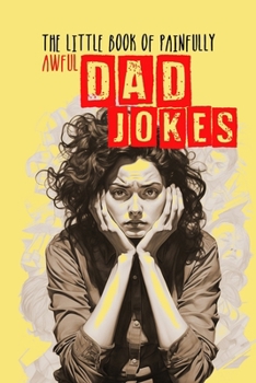 Paperback The little Book of painfully awful Dad Jokes: Dad Jokes Book awful Dad Jokes and Riddles - with hilarious Illustrations and Quotes Book