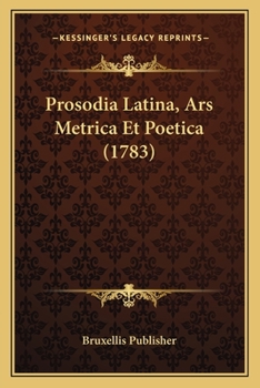 Paperback Prosodia Latina, Ars Metrica Et Poetica (1783) [Latin] Book