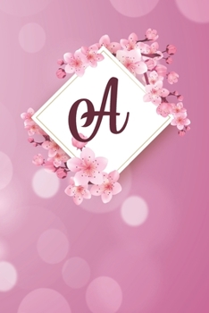 A: Cheery blossom Floral Monogram A Notebook for Man, Women and Girls,  size 6 x 9" 120 pages