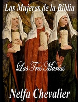 LAS MUJERES DE LA BIBLIA: Las Tres Marías