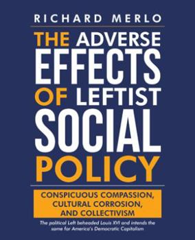 Paperback The Adverse Effects of Leftist Social Policy: Conspicuous Compassion, Cultural Corrosion, and Collectivism Book