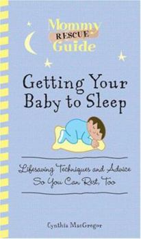 Paperback Getting Your Baby to Sleep: Lifesaving Techniques and Advice So You Can Rest, Too Book