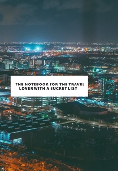 Paperback The Notebook for the Travel Lover with a Bucket List: 2020 write down all your thoughts and feelimgs or even ideas and goals you have set for the futu Book