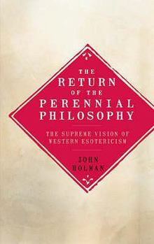 Paperback The Return of the Perennial Philosophy: The Supreme Vision of Western Esotericism. John Holman Book
