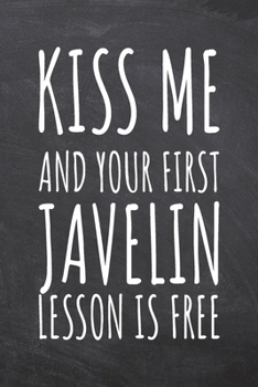 Kiss Me And Your First Javelin Lesson is Free: Javelin Notebook, Planner or Journal | Size 6 x 9 | 110 Dot Grid Pages | Office Equipment, Supplies, ... Javelin Gift Idea for Christmas or Birthday