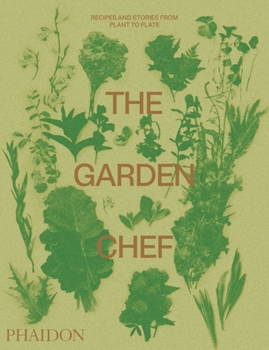 Paperback The Garden Chef: Recipes and Stories from Plant to Plate Book