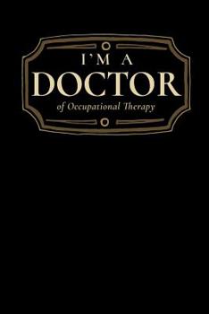 Paperback I'm a Doctor of Occupational Therapy: Blank Lined Journal Book