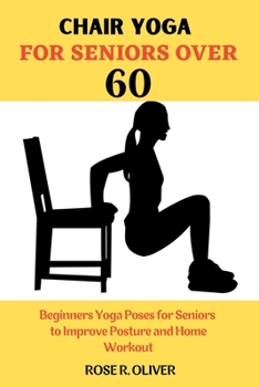 Chair Yoga for Seniors Over 60: Beginners Yoga Poses for Seniors to Improve Posture and Home Workout