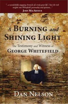 Paperback A Burning and Shining Light: The Testimony and Witness of George Whitefield Book