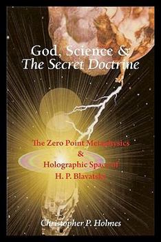 Paperback God, Science & The Secret Doctrine: The Zero Point Metaphysics & Holographic Space of H. P. Blavatsky Book