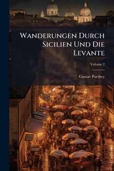 Wanderungen Durch Sicilien Und Die Levante, Volume 2