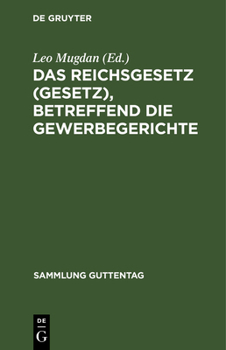 Hardcover Das Reichsgesetz (Gesetz), betreffend die Gewerbegerichte [German] Book