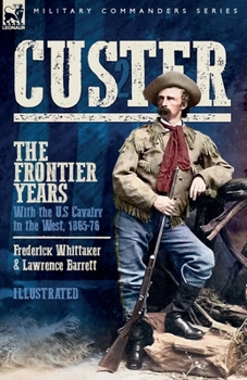 Paperback Custer, The Frontier Years, Volume 2: With the U.S Cavalry in the West, 1865-76 Book