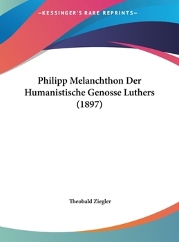 Hardcover Philipp Melanchthon Der Humanistische Genosse Luthers (1897) [German] Book