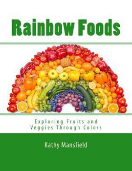 Paperback Rainbow Foods: Exploring Fruits and Veggies Through Colors Book