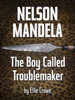 Paperback Nelson Mandela: The Boy Called Troublemaker Book