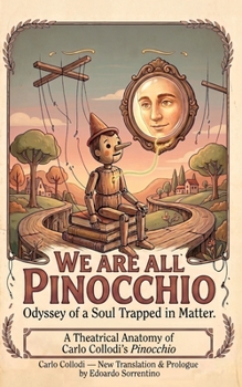 We Are All Pinocchio: Odyssey of a Soul Trapped in Matter.