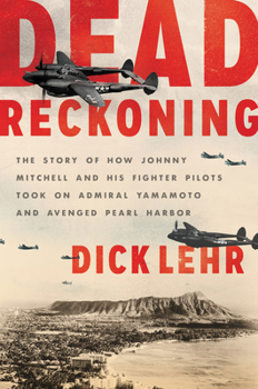 Hardcover Dead Reckoning: The Story of How Johnny Mitchell and His Fighter Pilots Took on Admiral Yamamoto and Avenged Pearl Harbor Book