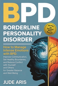 Paperback Borderline Personality Disorder: How to Manage Intense Emotions with BPD, Improve Communication, Set Healthy Boundaries, and Reduce Conflict with Your Book