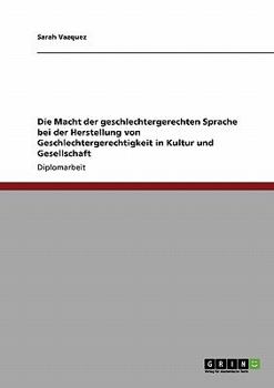 Paperback Die Macht der geschlechtergerechten Sprache bei der Herstellung von Geschlechtergerechtigkeit in Kultur und Gesellschaft [German] Book