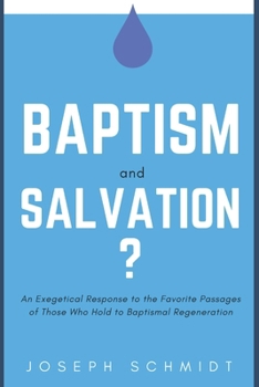 Paperback Baptism and Salvation?: An Exegetical Response to the Favorite Passages of Those Who Hold to Baptismal Regeneration Book
