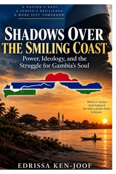 Shadows Over The Smiling Coast: Power, Ideology, And The Struggle For Gambia's Soul