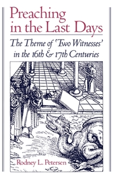 Hardcover Preaching in the Last Days: The Theme of 'Two Witnesses' in the Sixteenth and Seventeenth Centuries Book