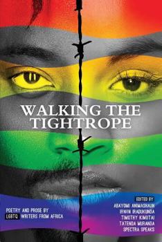 Walking the Tightrope Poetry and Prose by LGBTQ Writers from Africa