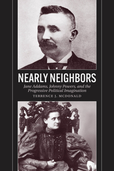 Paperback Nearly Neighbors: Jane Addams, Johnny Powers, and the Progressive Political Imagination Book