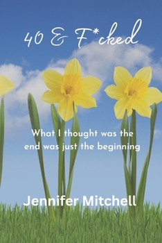 Paperback 40 & F@cked: What I thought was the end was just the beginning Book