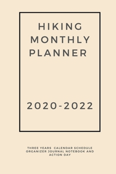 Paperback Hiking Monthly Planner 2020-2022: Three Years Calendar Schedule Organizer Journal Notebook and Action Day Book