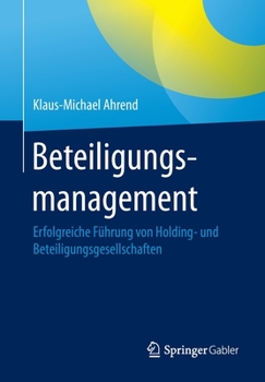 Beteiligungsmanagement: Erfolgreiche Führung von Holding- und Beteiligungsgesellschaften (German Edition)