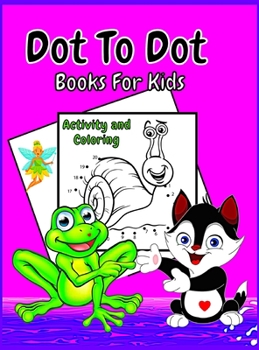 Hardcover Dot To Dot Book For Kids Ages 4-8: Fun Activities for toddlers and preschoolers Easy Kids Dot To Dot Books Ages 4-6 3-8 3-5 6-8 Boys and Girls Connect Book