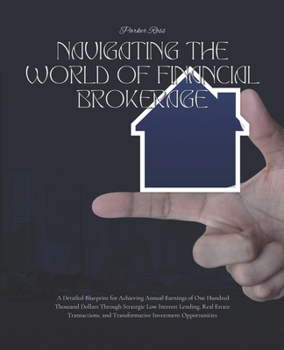 Navigating the World of Financial Brokerage: A Detailed Blueprint for Achieving Annual Earnings of One Hundred Thousand Dollars Through Strategic Low