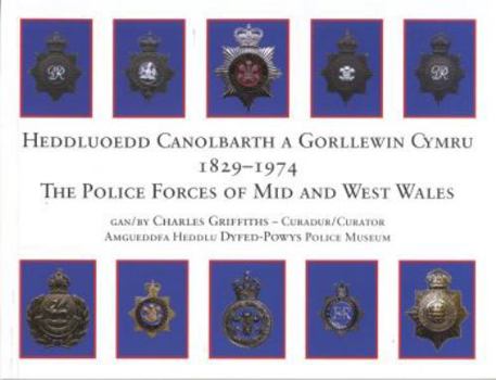 Paperback The Police Forces of Mid and West Wales/Heddluoedd Canolbarth a Gorllewin Cymru (1829-1974) (English and Welsh Edition) Book